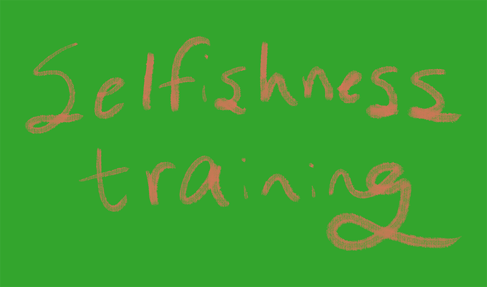 selfishness training